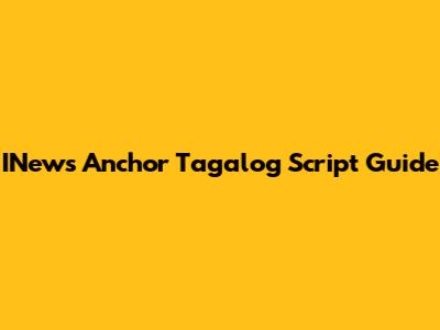INews Anchor Tagalog Script Guide
