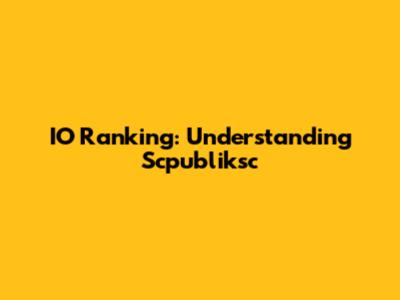 IO Ranking: Understanding Scpubliksc