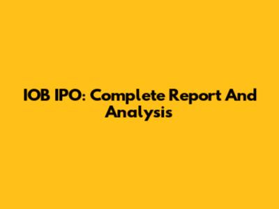 IOB IPO: Complete Report And Analysis