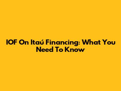 IOF On Itaú Financing: What You Need To Know