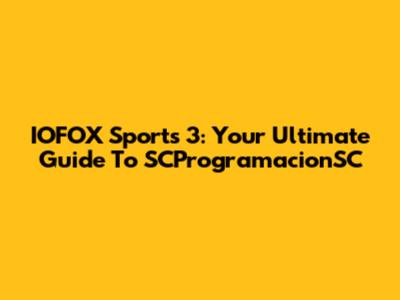 IOFOX Sports 3: Your Ultimate Guide To SCProgramacionSC