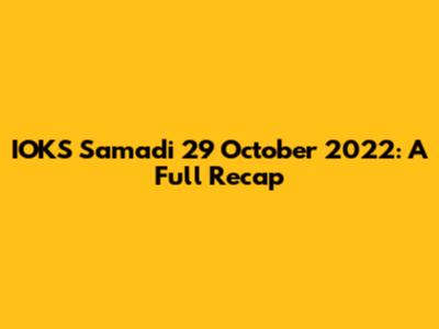 IOKS Samadi 29 October 2022: A Full Recap
