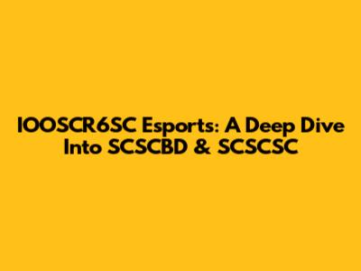 IOOSCR6SC Esports: A Deep Dive Into SCSCBD & SCSCSC