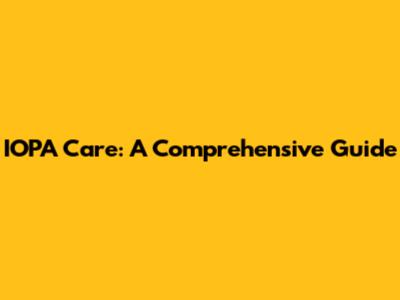 IOPA Care: A Comprehensive Guide