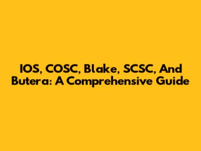 IOS, COSC, Blake, SCSC, And Butera: A Comprehensive Guide