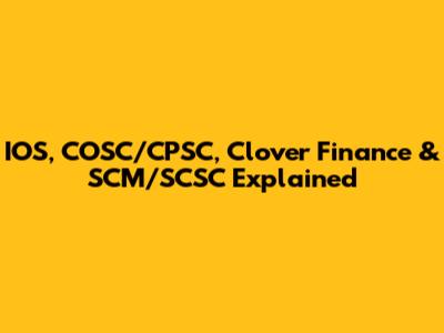 IOS, COSC/CPSC, Clover Finance & SCM/SCSC Explained