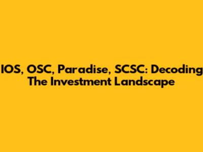 IOS, OSC, Paradise, SCSC: Decoding The Investment Landscape
