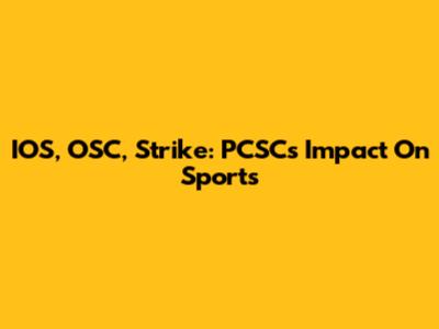 IOS, OSC, Strike: PCSC's Impact On Sports