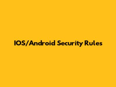 IOS/Android Security Rules
