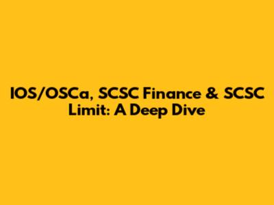 IOS/OSCa, SCSC Finance & SCSC Limit: A Deep Dive
