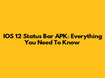 IOS 12 Status Bar APK: Everything You Need To Know