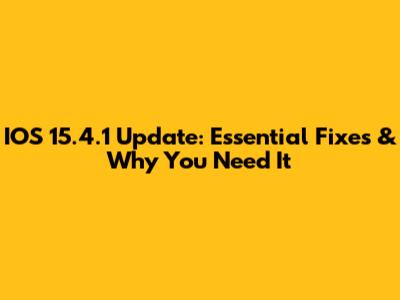 IOS 15.4.1 Update: Essential Fixes & Why You Need It