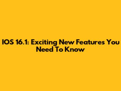 IOS 16.1: Exciting New Features You Need To Know