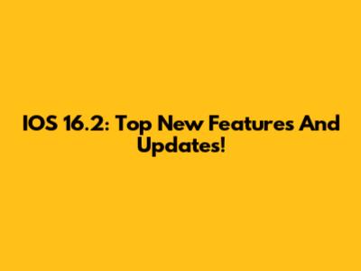 IOS 16.2: Top New Features And Updates!