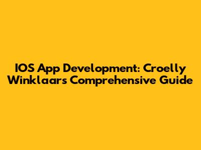 IOS App Development: Croelly Winklaar's Comprehensive Guide