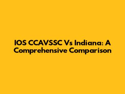 IOS CCAVSSC Vs Indiana: A Comprehensive Comparison