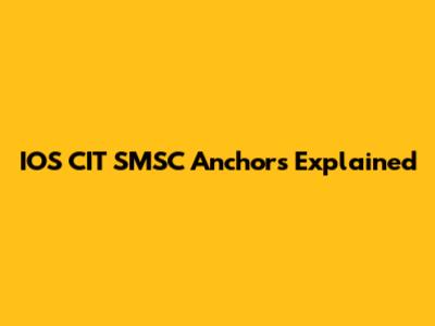 IOS CIT SMSC Anchors Explained