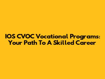 IOS CVOC Vocational Programs: Your Path To A Skilled Career