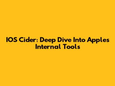 IOS Cider: Deep Dive Into Apple's Internal Tools