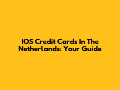 IOS Credit Cards In The Netherlands: Your Guide