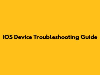 IOS Device Troubleshooting Guide