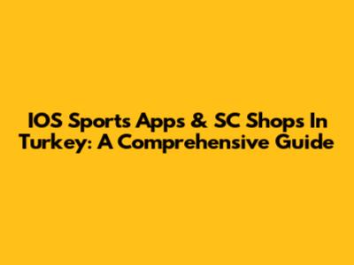 IOS Sports Apps & SC Shops In Turkey: A Comprehensive Guide