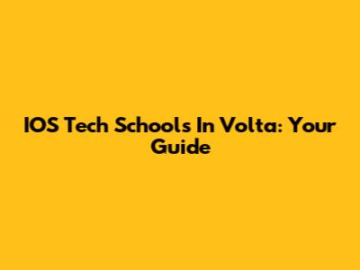 IOS Tech Schools In Volta: Your Guide