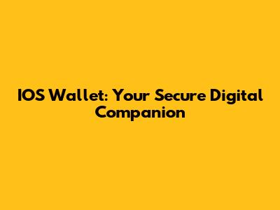 IOS Wallet: Your Secure Digital Companion