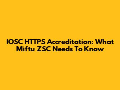 IOSC HTTPS Accreditation: What Miftu ZSC Needs To Know
