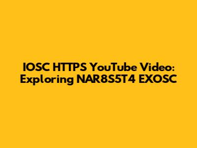 IOSC HTTPS YouTube Video: Exploring NAR8S5T4 EXOSC