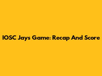 IOSC Jays Game: Recap And Score