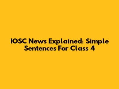 IOSC News Explained: Simple Sentences For Class 4