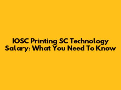 IOSC Printing SC Technology Salary: What You Need To Know