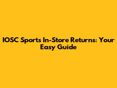 IOSC Sports In-Store Returns: Your Easy Guide