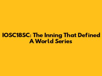 IOSC18SC: The Inning That Defined A World Series