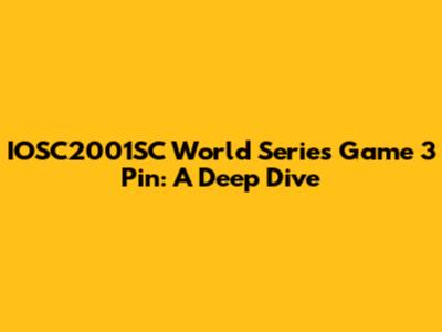 IOSC2001SC World Series Game 3 Pin: A Deep Dive