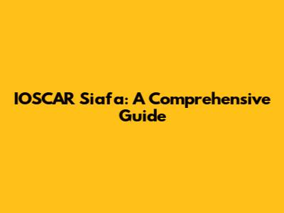 IOSCAR Siafa: A Comprehensive Guide