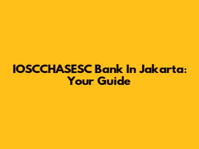 IOSCCHASESC Bank In Jakarta: Your Guide