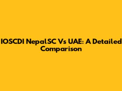 IOSCDI NepalSC Vs UAE: A Detailed Comparison