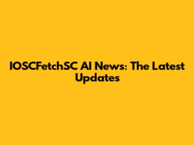 IOSCFetchSC AI News: The Latest Updates