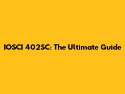 IOSCI 402SC: The Ultimate Guide