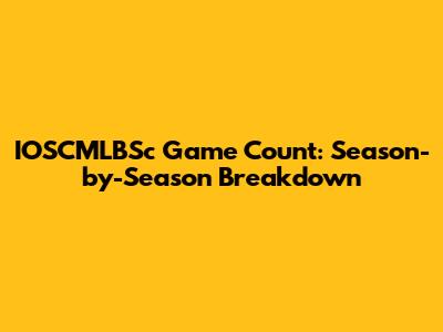 IOSCMLBSc Game Count: Season-by-Season Breakdown