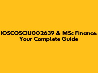 IOSCOSCIU002639 & MSc Finance: Your Complete Guide