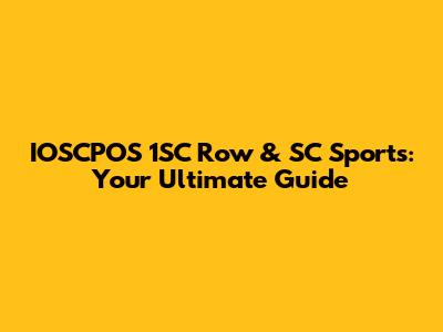 IOSCPOS 1SC Row & SC Sports: Your Ultimate Guide