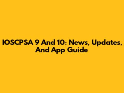 IOSCPSA 9 And 10: News, Updates, And App Guide