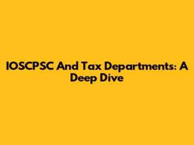 IOSCPSC And Tax Departments: A Deep Dive