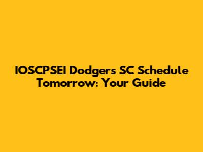 IOSCPSEI Dodgers SC Schedule Tomorrow: Your Guide
