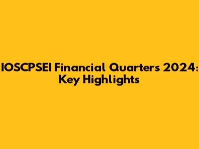 IOSCPSEI Financial Quarters 2024: Key Highlights