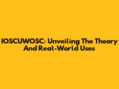 IOSCUWOSC: Unveiling The Theory And Real-World Uses