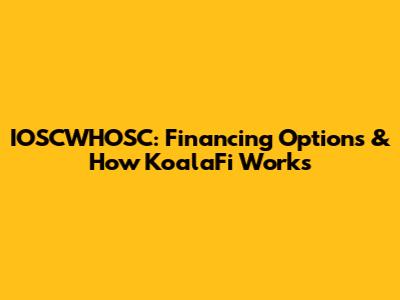 IOSCWHOSC: Financing Options & How KoalaFi Works